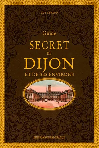 Guide Secret de Dijon et de Ses Environs