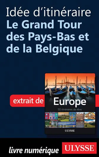 Idée d'itinéraire - Grand Tour Pays-Bas et Belgique