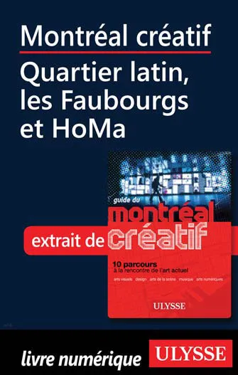 Montréal créatif - Quartier latin, les Faubourgs et HoMa