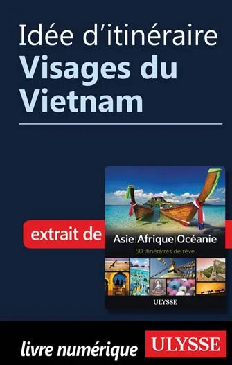 Idée d'itinéraire - Visages du Vietnam
