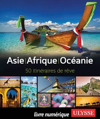 Asie - Afrique - Océanie : 50 itinéraires de rêve