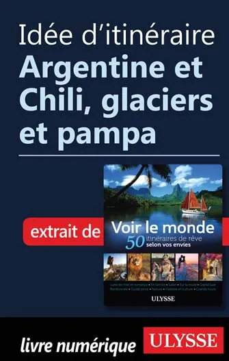 Idée d'itinéraire - Argentine et Chili, glaciers et pampa
