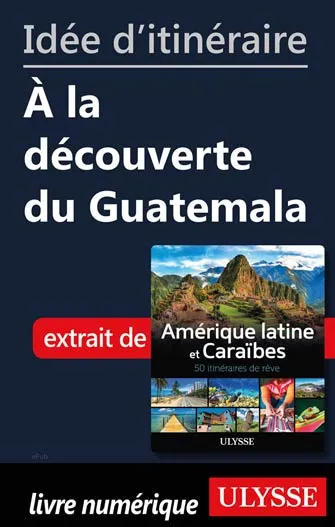 Idée d'itinéraire - À la découverte du Guatemala