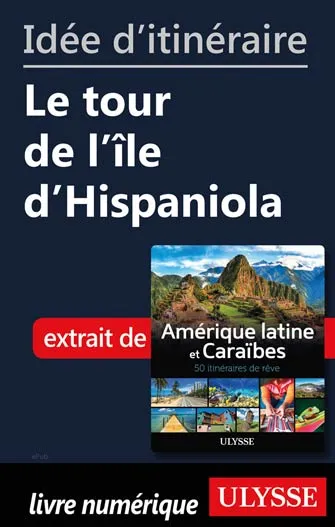 Idée d'itinéraire - Le tour de l'île d'Hispaniola