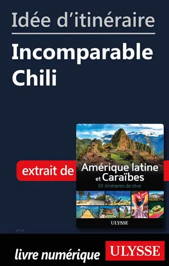 Idée d'itinéraire - Incomparable Chili