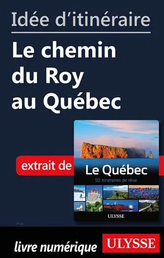 Idée d'itinéraire - Le chemin du Roy au Québec
