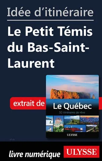 Idée d'itinéraire - Le Petit Témis du Bas-Saint-Laurent
