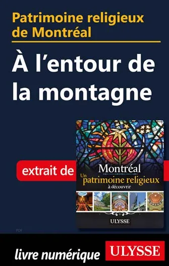 Patrimoine religieux de Montréal: À l'entour de la montagne