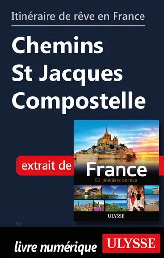 Itinéraire de rêve en France Chemins St Jacques Compostelle