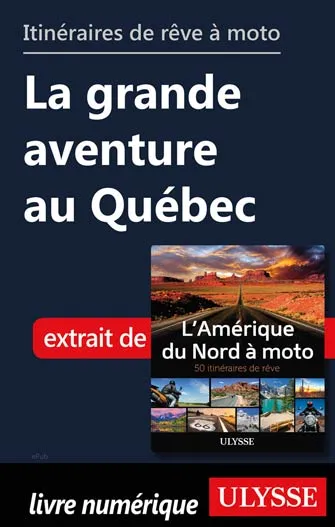 Itinéraires de rêve à moto - La grande aventure au Québec