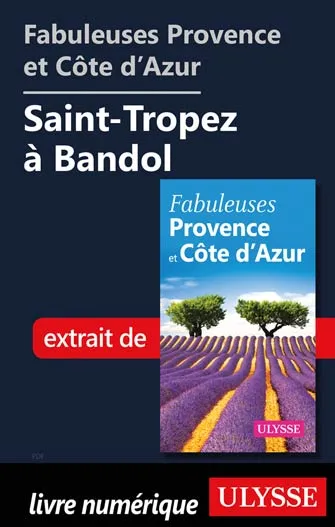 Fabuleuses Provence et Côte d’Azur: Saint-Tropez à Bandol