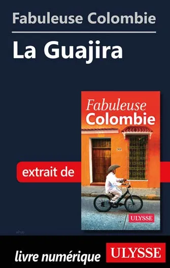 Fabuleuse Colombie: La Guajira