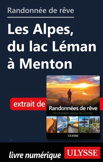 Randonnée de rêve - Les Alpes, du lac Léman à Menton