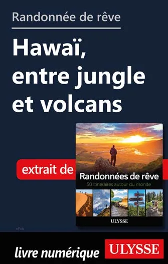 Randonnée de rêve - Hawaï, entre jungle et volcans