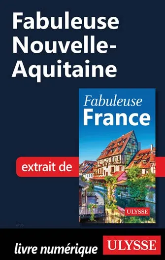 Fabuleuse Nouvelle-Aquitaine