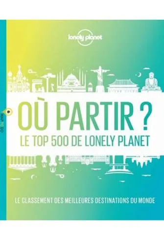 Où Partir ? : le Top 500 de Lonely Planet