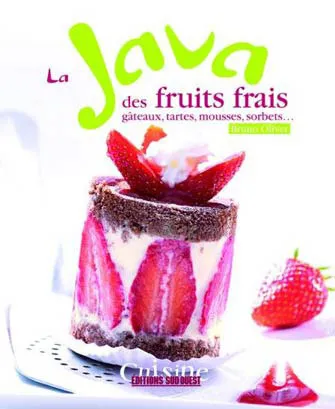La Java des Fruits Frais : Mousses, Crèmes, Gâteaux, Coulis