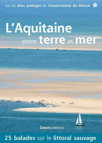 L'Aquitaine Entre Terre et Mer, 25 Balades sur le Littoral