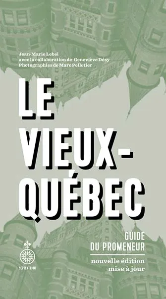 Le Vieux-Québec : Guide du Promeneur