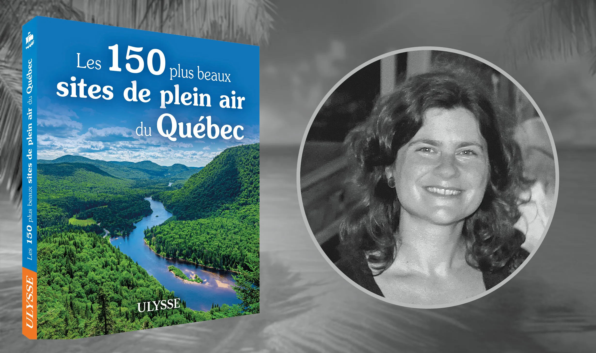 Julie Brodeur, éditrice et rédactrice aux guides de voyage Ulysse et les 150 plus beaux sites de plein air du Québec