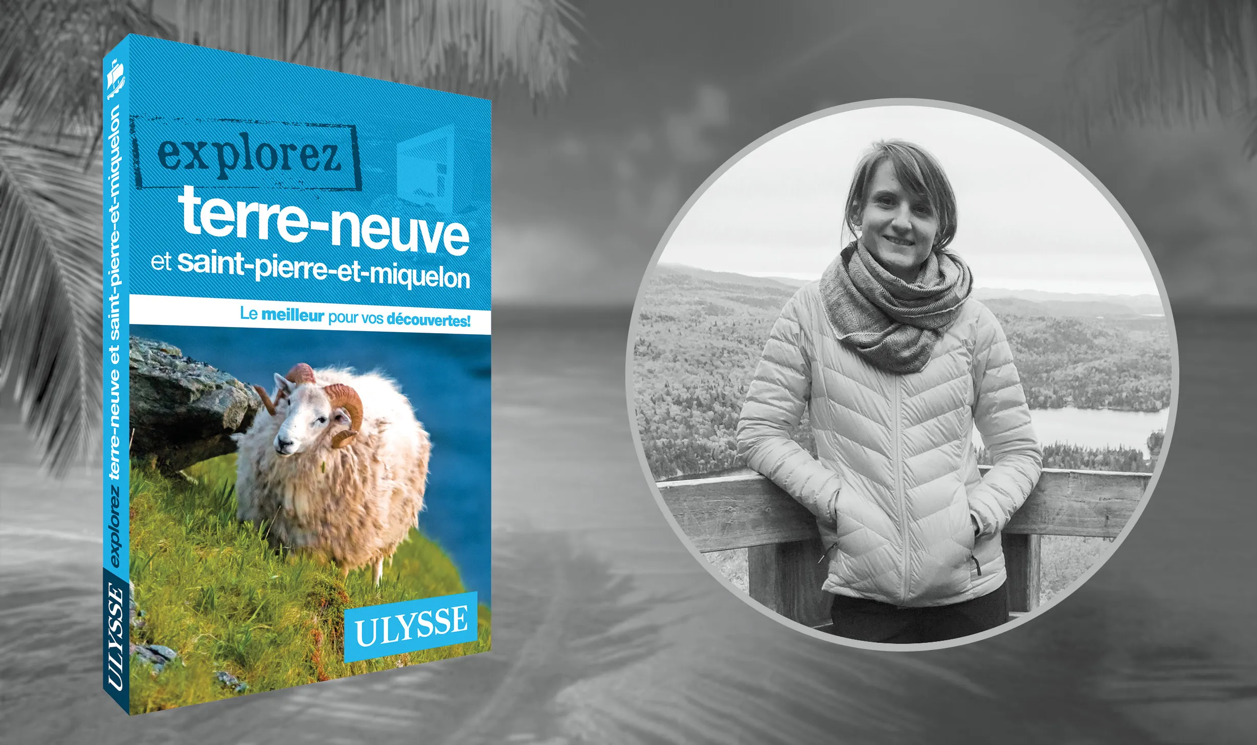 L'autrice Frédérique Sauvée et son guide Explorez Terre-Neuve et Saint-Pierre-et-Miquelon